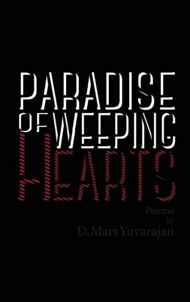 Cover for Dushyandhan Mars Yuvarajan · Paradise of Weeping Hearts (Hardcover Book) (2018)