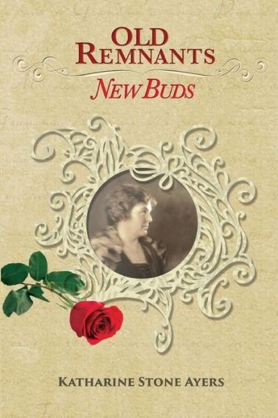 Cover for Ms Katharine Stone Ayers · Old Remnants-new Buds (Paperback Bog) (2015)