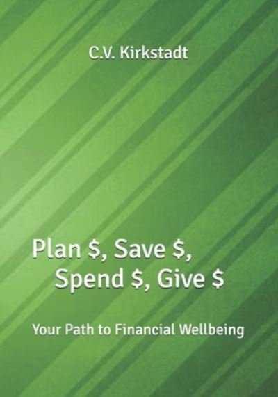 Cover for C V Kirkstadt · Plan $, Save $, Spend $, Give $ (Taschenbuch) (2020)