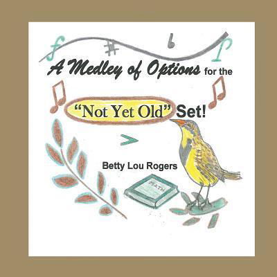 Cover for Betty Lou Rogers · A Medley of Options for the Not Yet Old Set (Paperback Book) (2017)