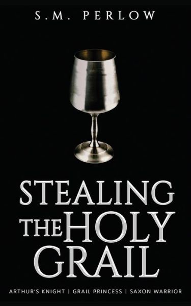 Cover for S M Perlow · Stealing the Holy Grail (Paperback Book) (2021)