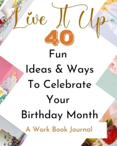 Cover for Rebekah · Live It Up - 40 Fun Ideas And Ways To Celebrate Your Birthday Month - A Work Book Journal (Paperback Bog) (2021)