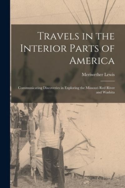 Cover for Meriwether 1774-1809 Lewis · Travels in the Interior Parts of America [microform] (Paperback Book) (2021)
