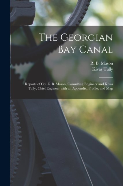 Cover for Kivas 1820-1905 Tully · The Georgian Bay Canal [microform] (Paperback Book) (2021)