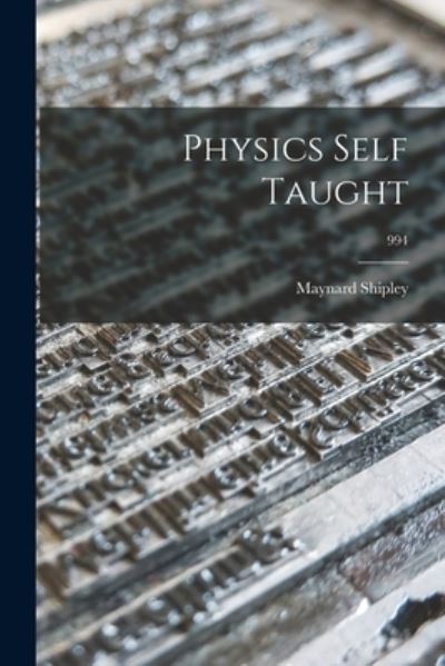 Cover for Maynard 1872-1934 Shipley · Physics Self Taught; 994 (Paperback Book) (2021)