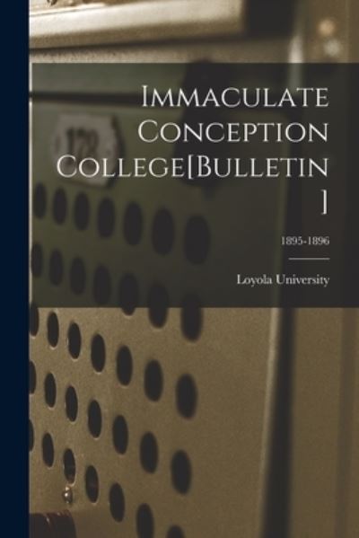 Immaculate Conception College[Bulletin]; 1895-1896 - La ) Loyola University (New Orleans - Kirjat - Legare Street Press - 9781015072855 - perjantai 10. syyskuuta 2021