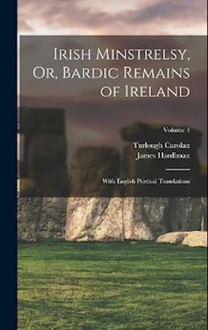 Cover for James Hardiman · Irish Minstrelsy, or, Bardic Remains of Ireland (Book) (2022)