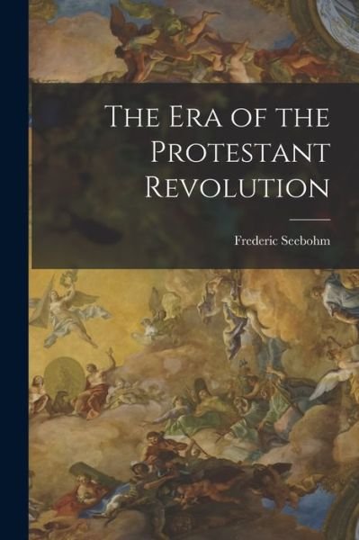 Cover for LLC Creative Media Partners · The Era of the Protestant Revolution (Paperback Book) (2022)
