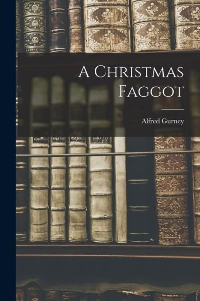 Cover for Alfred Gurney · Christmas Faggot (Bok) (2022)