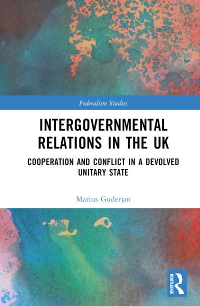 Cover for Guderjan, Marius (Freie Universitat Berlin, Germany) · Intergovernmental Relations in the UK: Cooperation and Conflict in a Devolved Unitary State - Federalism Studies (Hardcover bog) (2023)