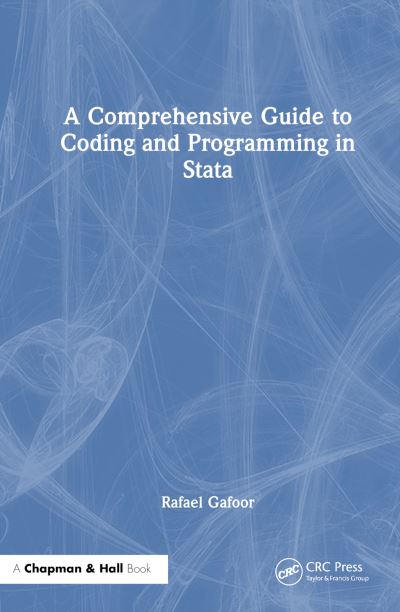 Cover for Gafoor, Rafael (University College London, U.K.) · A Comprehensive Guide to Coding and Programming in Stata (Hardcover Book) (2024)