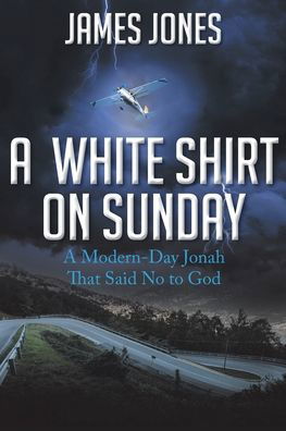 Cover for James Jones · A White Shirt on Sunday : A Modern-Day Jonah... That Said No to God (Paperback Book) (2020)