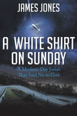 Cover for James Jones · A White Shirt on Sunday : A Modern-Day Jonah... That Said No to God (Paperback Bog) (2020)