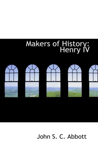 Cover for John S. C. Abbott · Makers of History: Henry Iv (Paperback Book) (2009)