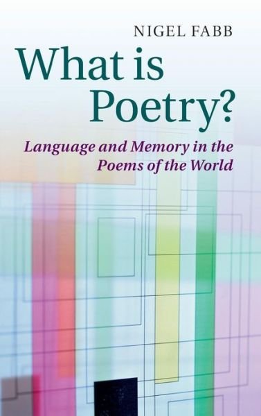 Cover for Fabb, Nigel (University of Strathclyde) · What is Poetry?: Language and Memory in the Poems of the World (Gebundenes Buch) (2015)
