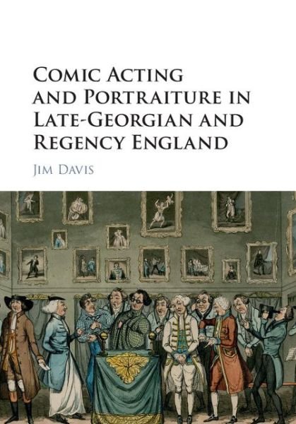 Comic Acting and Portraiture in Late-Georgian and Regency England - Davis, Jim (University of Warwick) - Bøger - Cambridge University Press - 9781107098855 - 8. oktober 2015