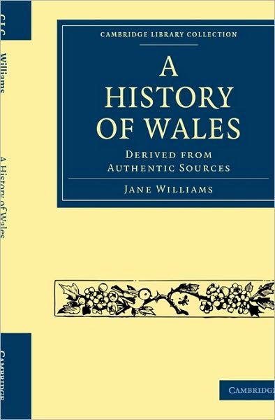 Cover for Jane Williams · A History of Wales: Derived from Authentic Sources - Cambridge Library Collection - British and Irish History, General (Paperback Bog) (2010)