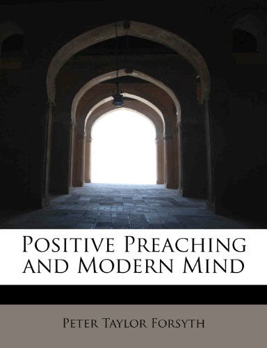 Cover for Peter Taylor Forsyth · Positive Preaching and Modern Mind (Paperback Book) (2009)