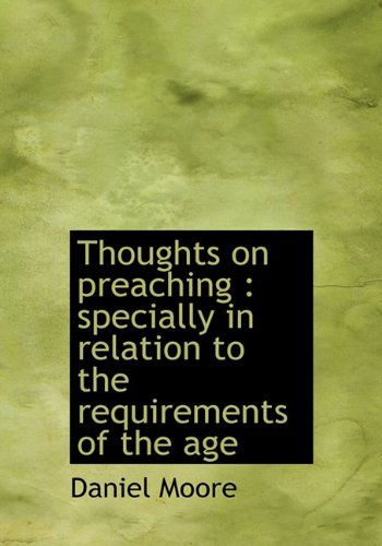 Cover for Daniel Moore · Thoughts on Preaching: Specially in Relation to the Requirements of the Age (Hardcover Book) (2010)