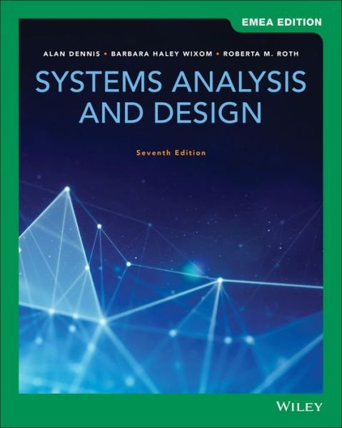 Systems Analysis and Design, EMEA Edition - Dennis, Alan (The University of Georgia) - Libros - John Wiley & Sons Inc - 9781119585855 - 17 de mayo de 2019