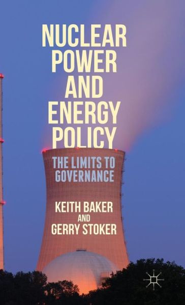 Cover for Gerry Stoker · Nuclear Power and Energy Policy: The Limits to Governance (Hardcover Book) [1st ed. 2015 edition] (2015)