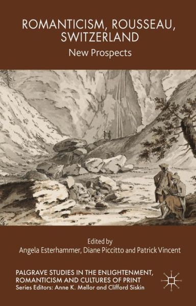 Cover for Angela Esterhammer · Romanticism, Rousseau, Switzerland: New Prospects - Palgrave Studies in the Enlightenment, Romanticism and Cultures of Print (Hardcover Book) (2015)