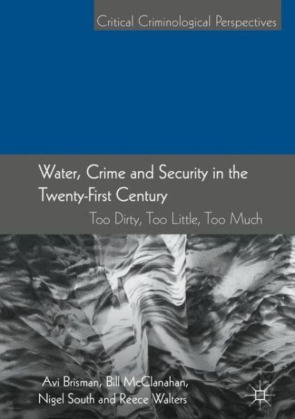 Cover for Avi Brisman · Water, Crime and Security in the Twenty-First Century: Too Dirty, Too Little, Too Much - Critical Criminological Perspectives (Hardcover Book) [1st ed. 2018 edition] (2018)