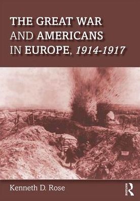 Cover for Kenneth Rose · The Great War and Americans in Europe, 1914-1917 (Taschenbuch) (2017)