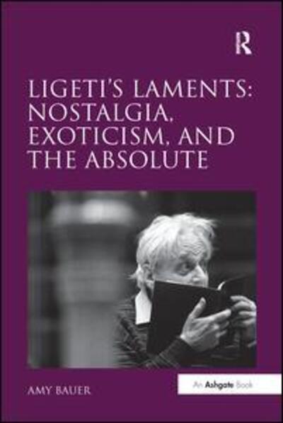 Cover for Amy Bauer · Ligeti's Laments: Nostalgia, Exoticism, and the Absolute (Paperback Book) (2016)