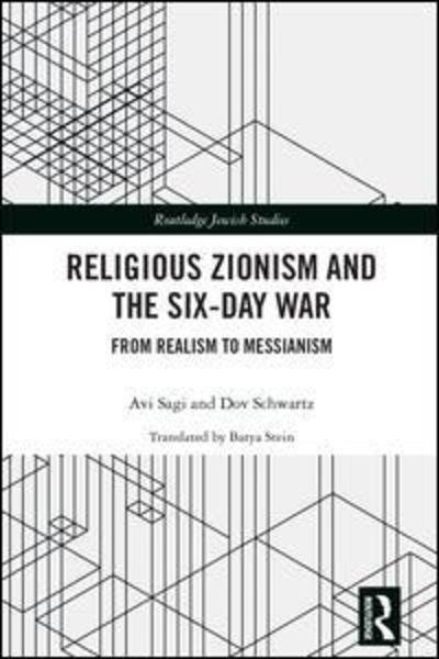 Religious Zionism and the Six Day War: From Realism to Messianism - Routledge Jewish Studies Series - Avi Sagi - Kirjat - Taylor & Francis Ltd - 9781138353855 - tiistai 4. joulukuuta 2018