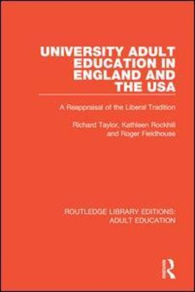 University Adult Education in England and the USA: A Reappraisal of the Liberal Tradition - Routledge Library Editions: Adult Education - Richard Taylor - Kirjat - Taylor & Francis Ltd - 9781138366855 - perjantai 18. joulukuuta 2020