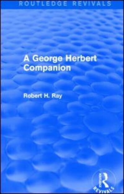 Cover for Ray, Robert H. (Baylor University, U.S.A.) · A George Herbert Companion (Routledge Revivals) - Routledge Revivals (Hardcover Book) (2014)