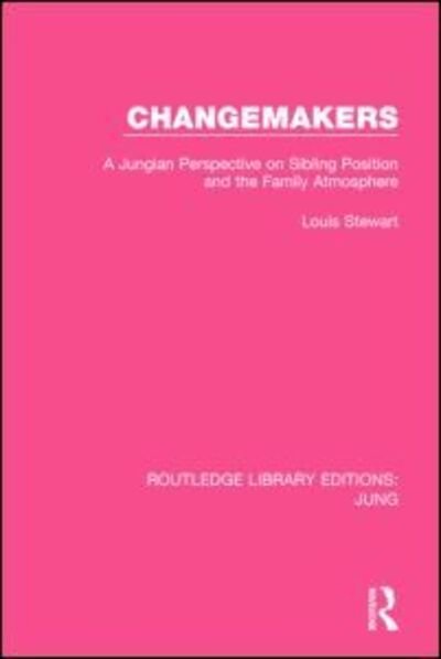 Cover for Louis Stewart · Changemakers: A Jungian Perspective on Sibling Position and the Family Atmosphere - Routledge Library Editions: Jung (Inbunden Bok) (2014)