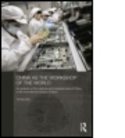 Cover for Yuning Gao · China as the Workshop of the World: An Analysis at the National and Industrial Level of China in the International Division of Labor - Routledge Studies on the Chinese Economy (Paperback Book) (2014)