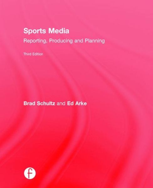 Cover for Schultz, Bradley (University of Mississippi, USA) · Sports Media: Reporting, Producing, and Planning (Hardcover Book) (2015)