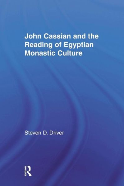 Steven D. Driver · John Cassian and the Reading of Egyptian Monastic Culture - Studies in Medieval History and Culture (Paperback Book) (2016)