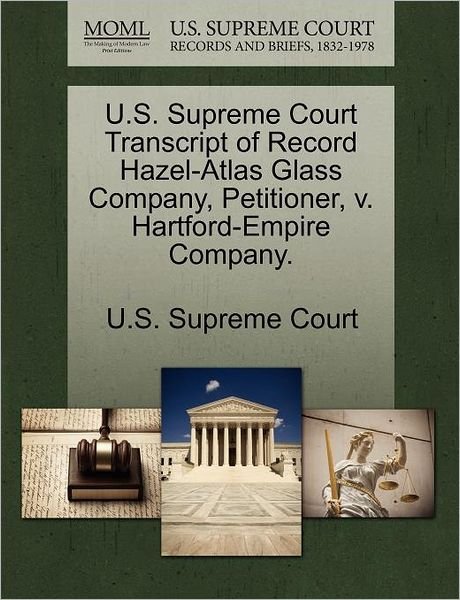 Cover for U S Supreme Court · U.s. Supreme Court Transcript of Record Hazel-atlas Glass Company, Petitioner, V. Hartford-empire Company. (Paperback Book) (2011)