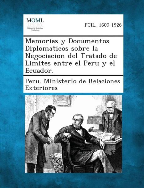 Cover for Peru Ministerio De Relaciones Exteriore · Memorias Y Documentos Diplomaticos Sobre La Negociacion Del Tratado De Limites Entre El Peru Y El Ecuador. (Paperback Book) (2013)