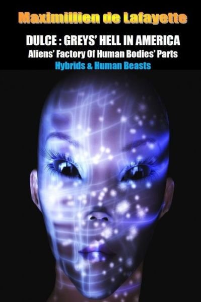 Cover for Maximillien De Lafayette · Dulce: Greys' Hell in America. Aliens' Factory of Human Bodies' Parts (Paperback Bog) (2015)