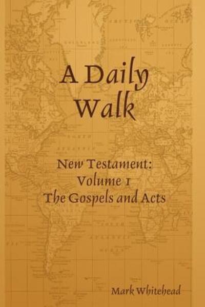 Cover for Mark Whitehead · A Daily Walk: The Gospels and Acts (Paperback Book) (2016)