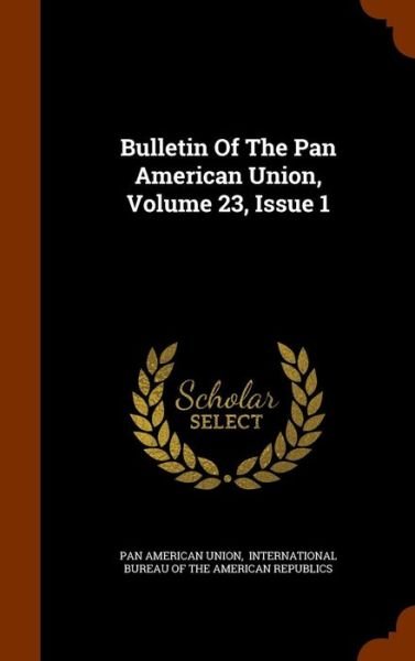 Cover for Pan American Union · Bulletin of the Pan American Union, Volume 23, Issue 1 (Hardcover Book) (2015)