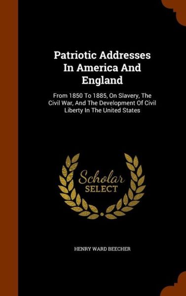 Cover for Henry Ward Beecher · Patriotic Addresses in America and England (Hardcover Book) (2015)