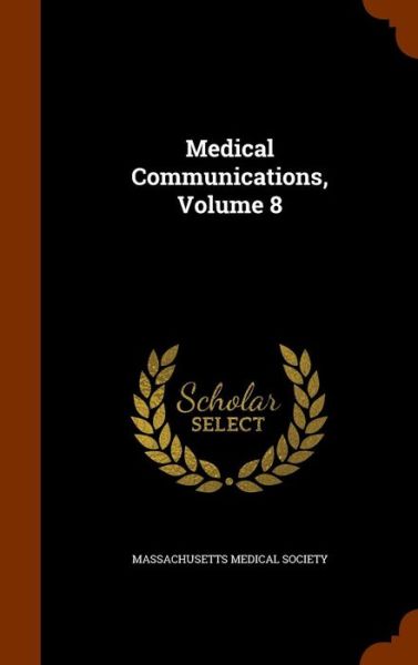 Cover for Massachusetts Medical Society · Medical Communications, Volume 8 (Hardcover Book) (2015)