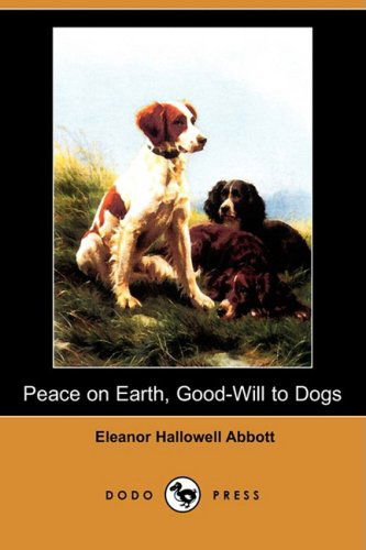 Cover for Eleanor Hallowell Abbott · Peace on Earth, Good-will to Dogs (Dodo Press) (Paperback Book) (2008)