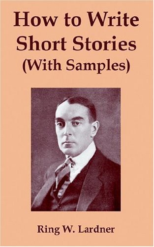 Ringgold Wilmer Lardner · How to Write Short Stories with Samples (Paperback Bog) (2004)