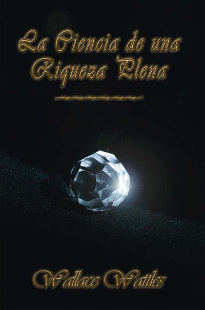 Cover for Wallace D. Wattles · La Ciencia De Una Riqueza Plena (Paperback Book) (2006)