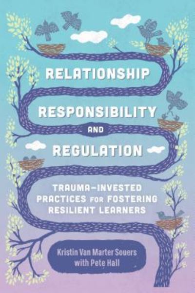 Relationship, Responsibility, and Regulation: Trauma-Invested Practices for Fostering Resilient Learners - Kristin Van Marter Souers - Livros - Association for Supervision & Curriculum - 9781416626855 - 12 de dezembro de 2018