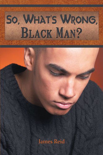 Cover for James Reid · So, What's Wrong, Black Man? (Pocketbok) (2010)