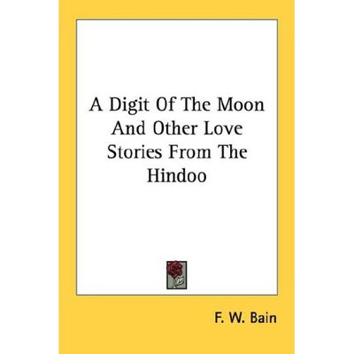 Cover for F W Bain · A Digit of the Moon and Other Love Stories from the Hindoo (Paperback Book) (2006)