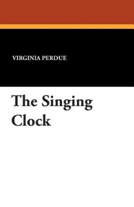 The Singing Clock - Virginia Perdue - Books - Wildside Press - 9781434433855 - August 30, 2024